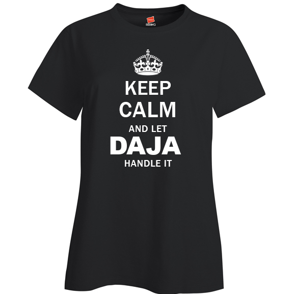 Keep Calm and Let Daja Handle it Ladies T Shirt