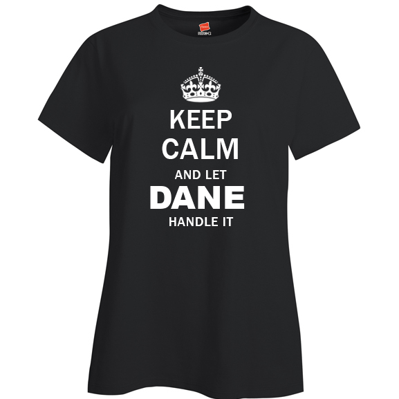 Keep Calm and Let Dane Handle it Ladies T Shirt