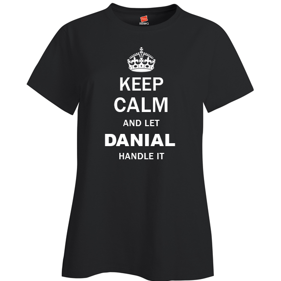 Keep Calm and Let Danial Handle it Ladies T Shirt