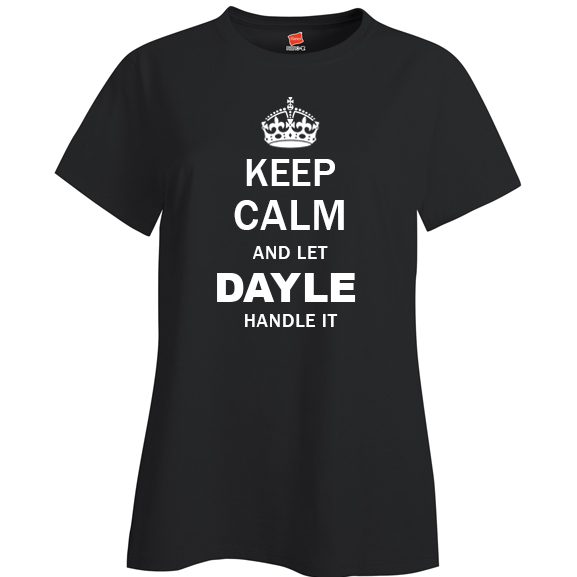 Keep Calm and Let Dayle Handle it Ladies T Shirt
