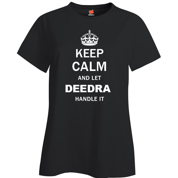 Keep Calm and Let Deedra Handle it Ladies T Shirt
