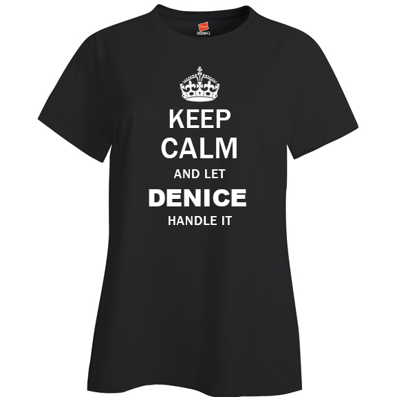 Keep Calm and Let Denice Handle it Ladies T Shirt