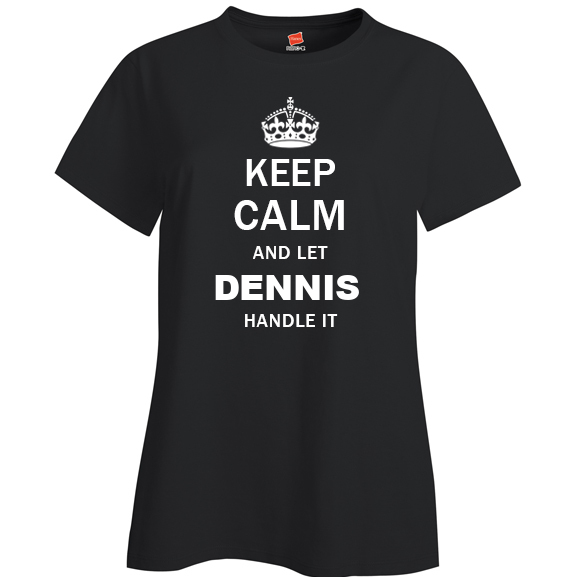 Keep Calm and Let Dennis Handle it Ladies T Shirt