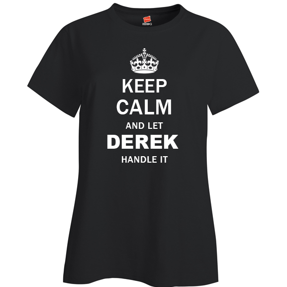 Keep Calm and Let Derek Handle it Ladies T Shirt