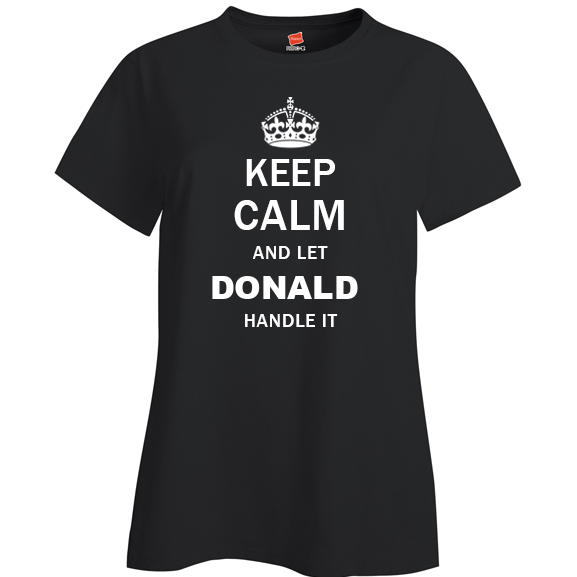 Keep Calm and Let Donald Handle it Ladies T Shirt