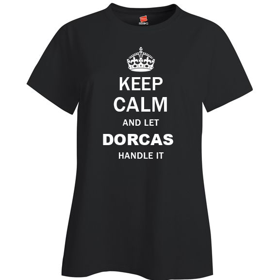 Keep Calm and Let Dorcas Handle it Ladies T Shirt