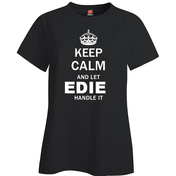 Keep Calm and Let Edie Handle it Ladies T Shirt