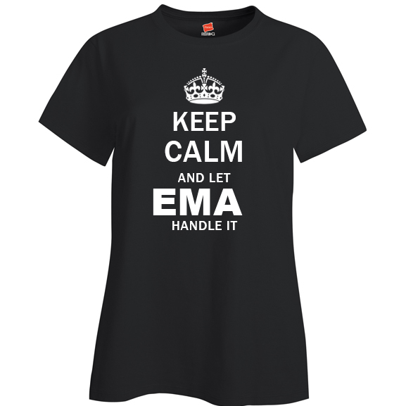 Keep Calm and Let Ema Handle it Ladies T Shirt