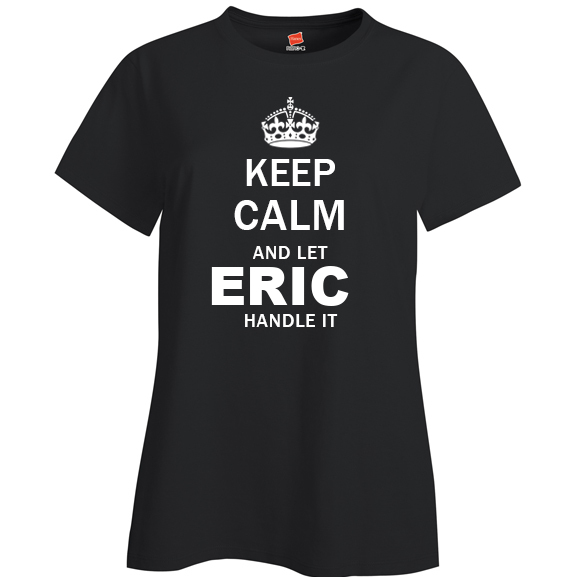 Keep Calm and Let Eric Handle it Ladies T Shirt