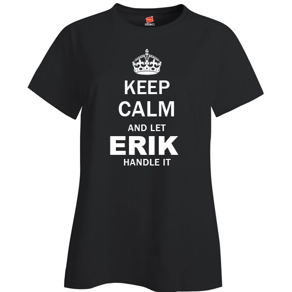 Keep Calm and Let Erik Handle it Ladies T Shirt