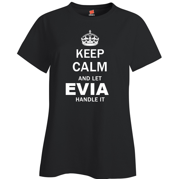 Keep Calm and Let Evia Handle it Ladies T Shirt