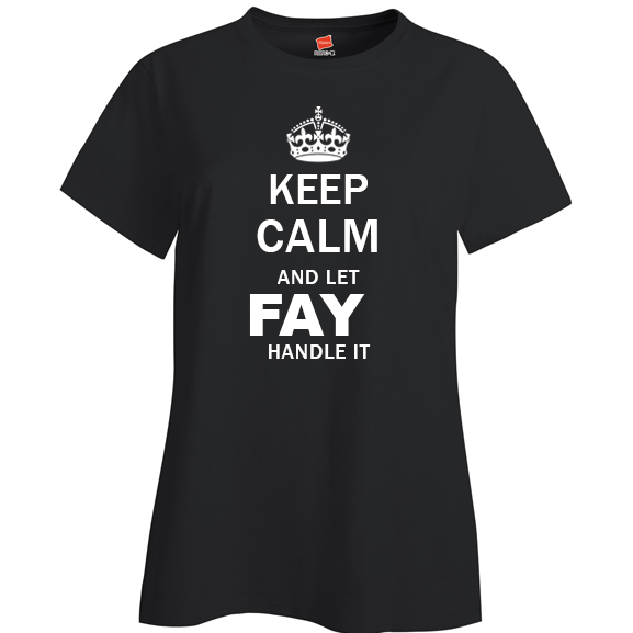Keep Calm and Let Fay Handle it Ladies T Shirt