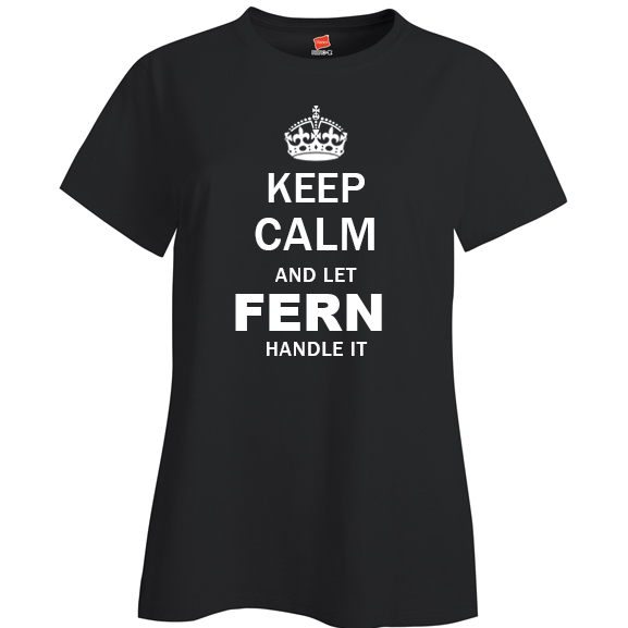 Keep Calm and Let Fern Handle it Ladies T Shirt