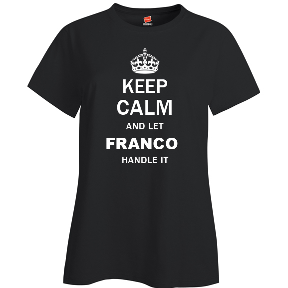 Keep Calm and Let Franco Handle it Ladies T Shirt