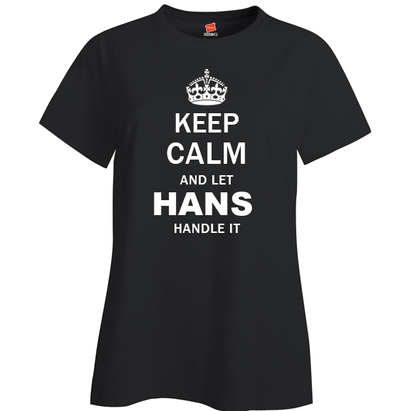 Keep Calm and Let Hans Handle it Ladies T Shirt
