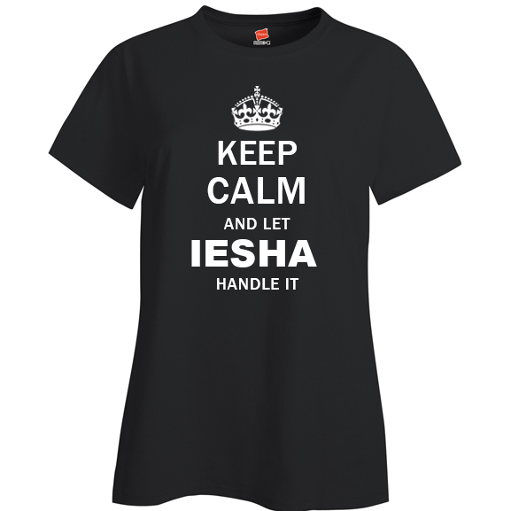 Keep Calm and Let Iesha Handle it Ladies T Shirt