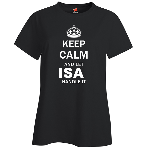 Keep Calm and Let Isa Handle it Ladies T Shirt
