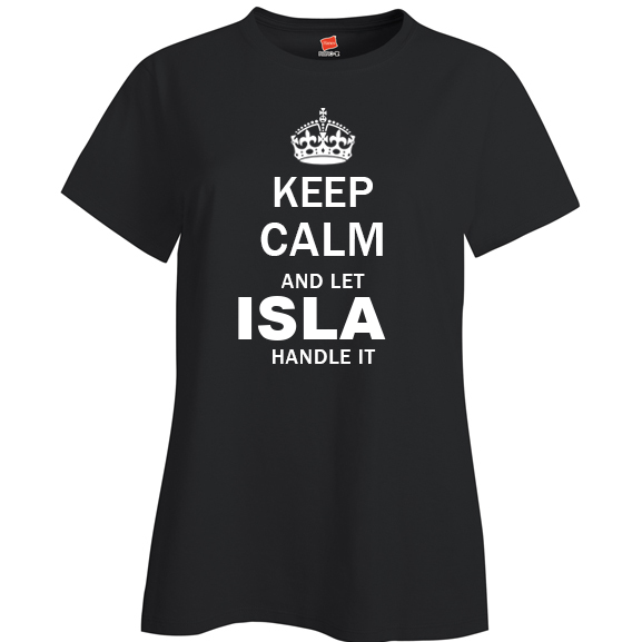 Keep Calm and Let Isla Handle it Ladies T Shirt
