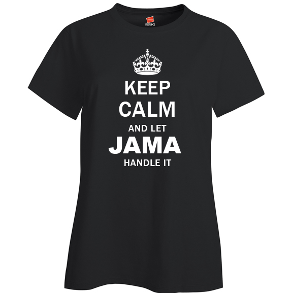 Keep Calm and Let Jama Handle it Ladies T Shirt
