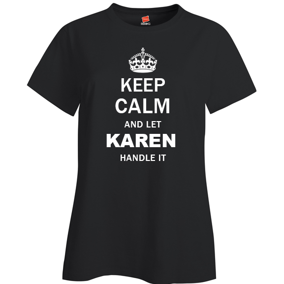 Keep Calm and Let Karen Handle it Ladies T Shirt