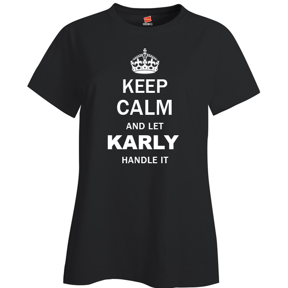 Keep Calm and Let Karly Handle it Ladies T Shirt