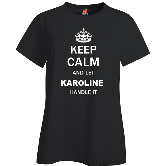 Keep Calm and Let Karoline Handle it Ladies T Shirt