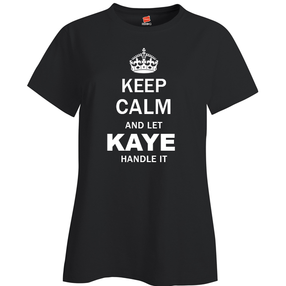 Keep Calm and Let Kaye Handle it Ladies T Shirt