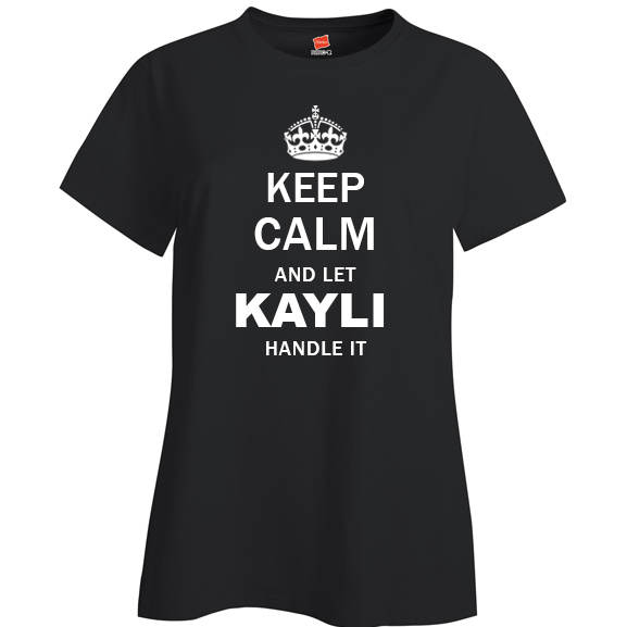 Keep Calm and Let Kayli Handle it Ladies T Shirt