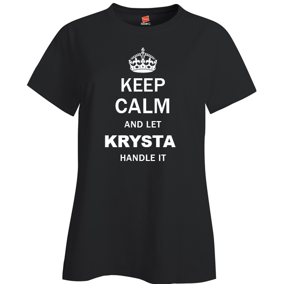 Keep Calm and Let Krysta Handle it Ladies T Shirt