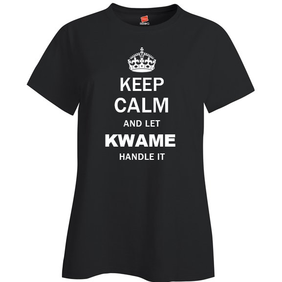 Keep Calm and Let Kwame Handle it Ladies T Shirt