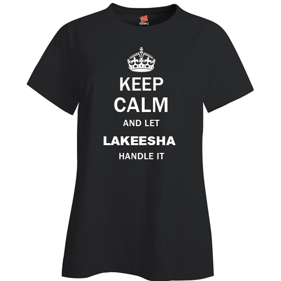 Keep Calm and Let Lakeesha Handle it Ladies T Shirt