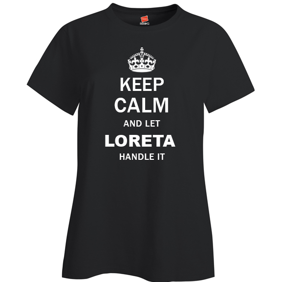 Keep Calm and Let Loreta Handle it Ladies T Shirt
