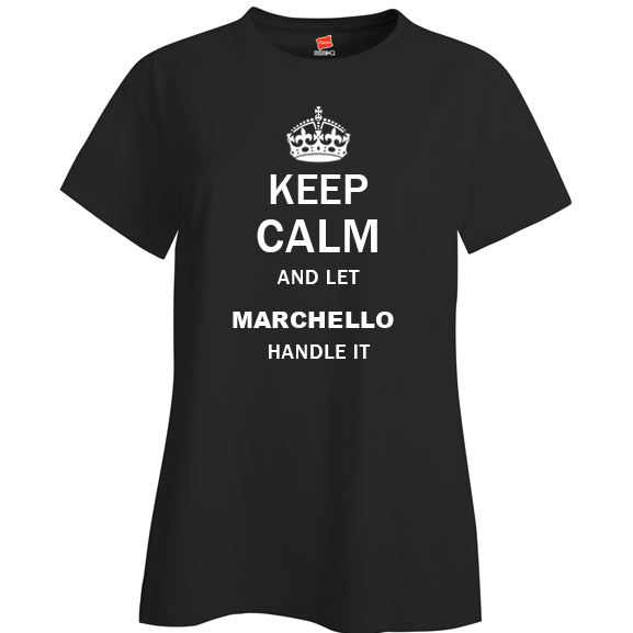 Keep Calm and Let Marchello Handle it Ladies T Shirt