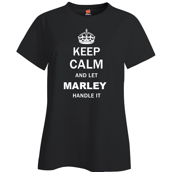Keep Calm and Let Marley Handle it Ladies T Shirt