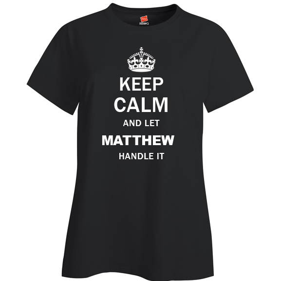 Keep Calm and Let Matthew Handle it Ladies T Shirt