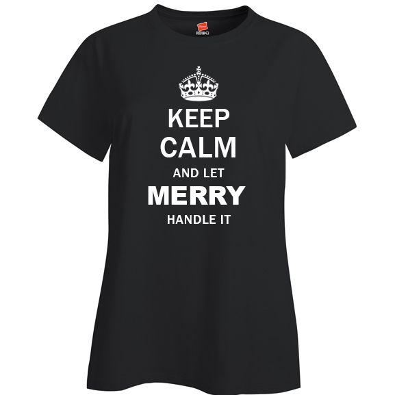 Keep Calm and Let Merry Handle it Ladies T Shirt
