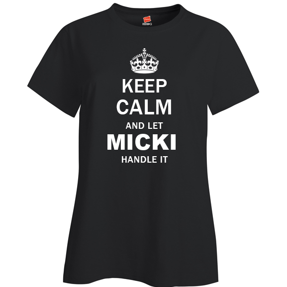 Keep Calm and Let Micki Handle it Ladies T Shirt