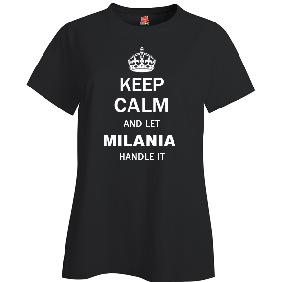 Keep Calm and Let Milania Handle it Ladies T Shirt