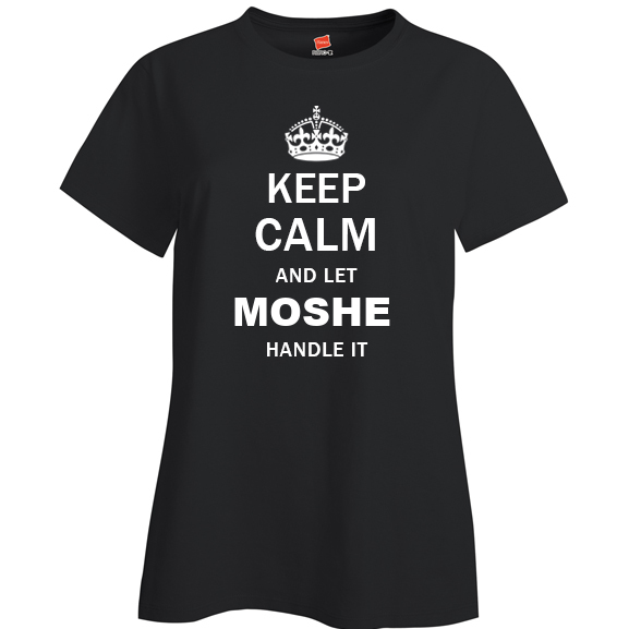 Keep Calm and Let Moshe Handle it Ladies T Shirt