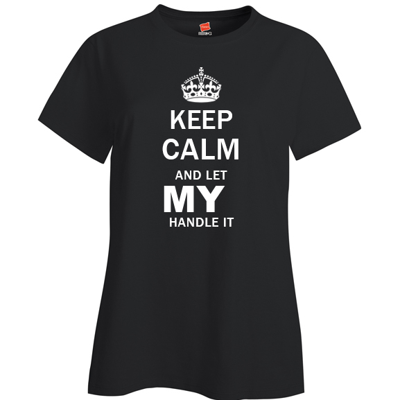Keep Calm and Let My Handle it Ladies T Shirt