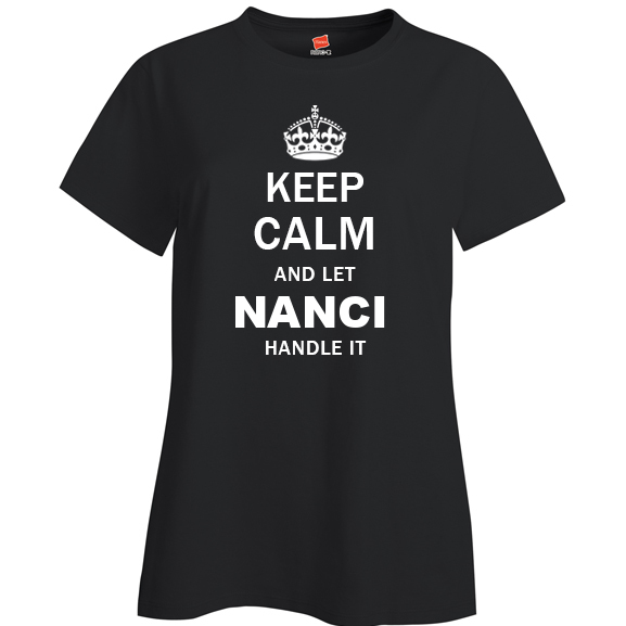 Keep Calm and Let Nanci Handle it Ladies T Shirt