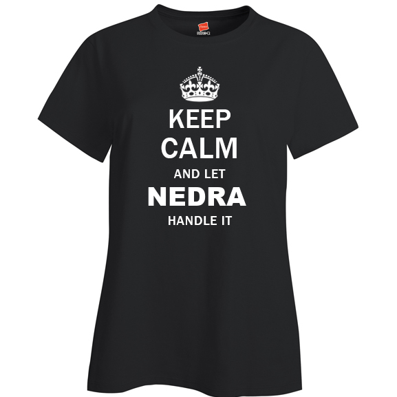 Keep Calm and Let Nedra Handle it Ladies T Shirt