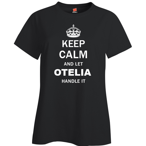 Keep Calm and Let Otelia Handle it Ladies T Shirt