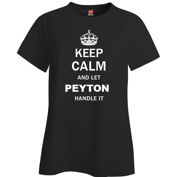 Keep Calm and Let Peyton Handle it Ladies T Shirt