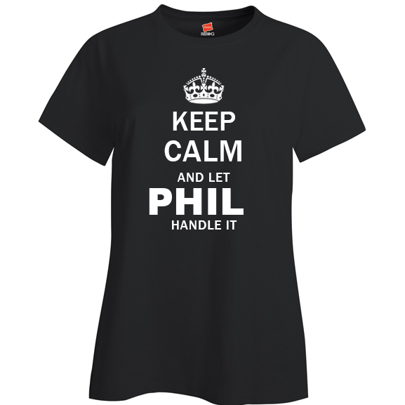 Keep Calm and Let Phil Handle it Ladies T Shirt