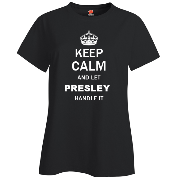 Keep Calm and Let Presley Handle it Ladies T Shirt
