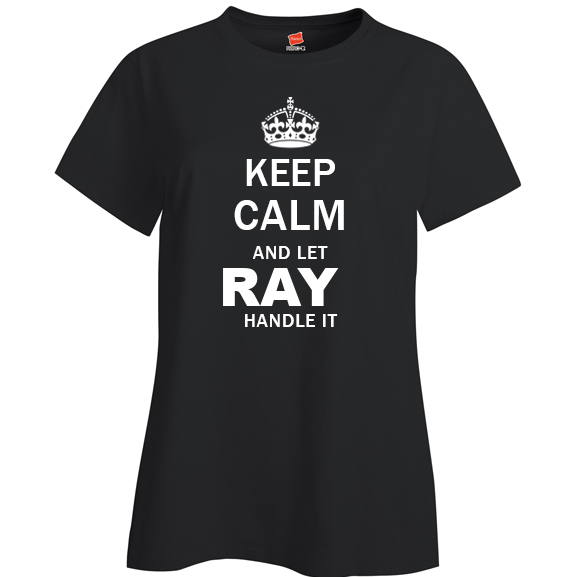 Keep Calm and Let Ray Handle it Ladies T Shirt