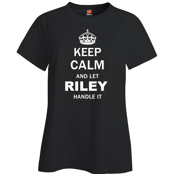 Keep Calm and Let Riley Handle it Ladies T Shirt