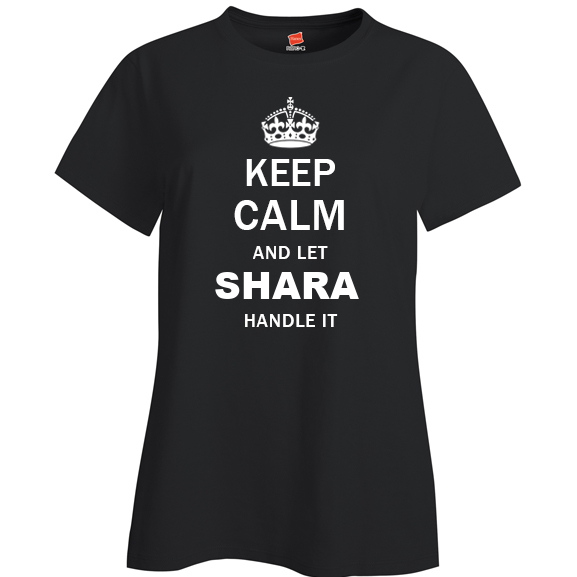 Keep Calm and Let Shara Handle it Ladies T Shirt
