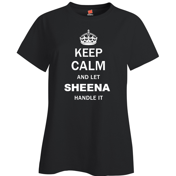 Keep Calm and Let Sheena Handle it Ladies T Shirt